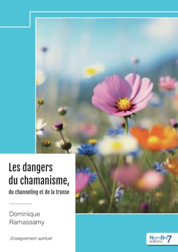 Les dangers du chamanisme, du channeling et de la transe: Un enseignement du « coeur éveillé » von Nombre7