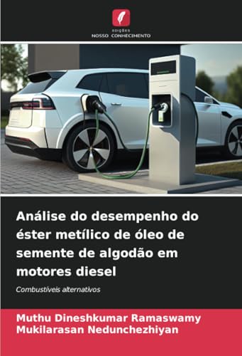 Análise do desempenho do éster metílico de óleo de semente de algodão em motores diesel: Combustíveis alternativos von Edições Nosso Conhecimento