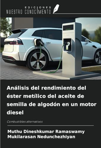 Análisis del rendimiento del éster metílico del aceite de semilla de algodón en un motor diesel: Combustibles alternativos von Ediciones Nuestro Conocimiento