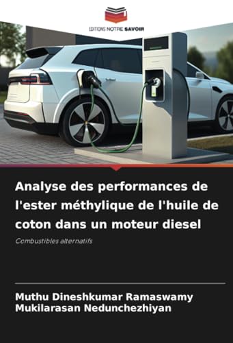 Analyse des performances de l'ester méthylique de l'huile de coton dans un moteur diesel: Combustibles alternatifs von Editions Notre Savoir