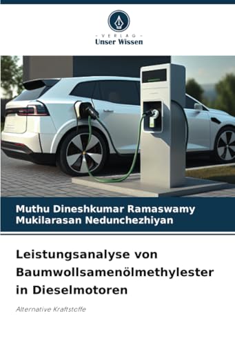 Leistungsanalyse von Baumwollsamenölmethylester in Dieselmotoren: Alternative Kraftstoffe von Verlag Unser Wissen