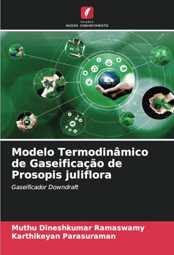 Modelo Termodinâmico de Gaseificação de Prosopis juliflora: Gaseificador Downdraft von Edições Nosso Conhecimento