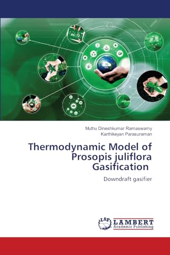 Thermodynamic Model of Prosopis juliflora Gasification: Downdraft gasifier von LAP LAMBERT Academic Publishing