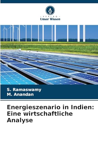 Energieszenario in Indien: Eine wirtschaftliche Analyse: DE von Verlag Unser Wissen