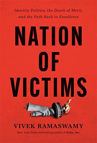Nation of Victims: Identity Politics, the Death of Merit, and the Path Back to Excellence Nation of Victims: Identity Politics, the Death of Merit, and the Path Back to Excellence