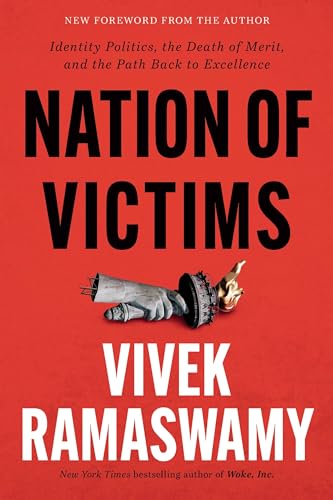 Nation of Victims: Identity Politics, the Death of Merit, and the Path Back to Excellence Nation of Victims: Identity Politics, the Death of Merit, and the Path Back to Excellence