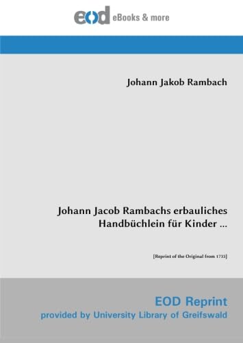 Johann Jacob Rambachs erbauliches Handbüchlein für Kinder ...: [Reprint of the Original from 1733]