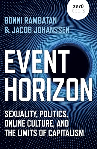 Event Horizon: Sexuality, Politics, Online Culture, and the Limits of Capitalism von Zero Books