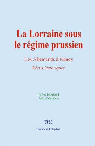 La Lorraine sous le régime prussien: Les Allemands à Nancy von Homme et Littérature - Editions le Mono