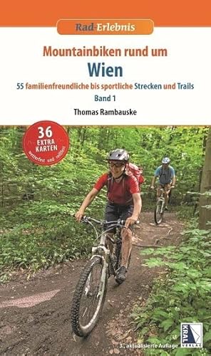 Mountainbiken rund um Wien: 40 familienfreundliche bis sportliche Rodeos Band 1 (3. Auflage) von KRAL