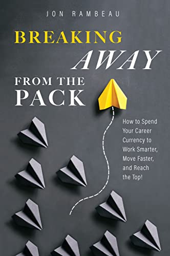 Breaking Away From The Pack: How to Spend Your Career Currency to Work Smarter, Move Faster, and Reach the Top! von Advantage Media Group