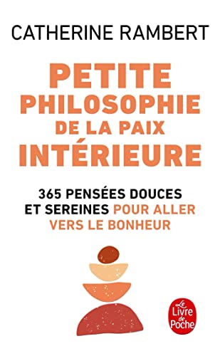 Petite Philosophie de la Paix Intérieure: 365 pensées douces et sereines pour aller vers le bonheur (Vie Pratique)