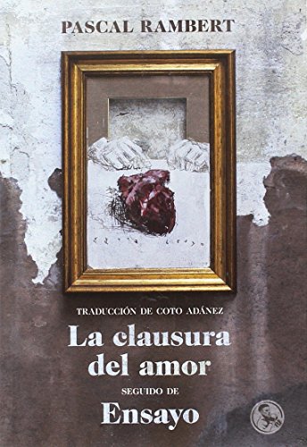 La clausura del amor ; Ensayo (Libros Robados, Band 19)