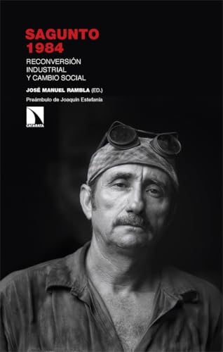 Sagunto 1984: Reconversión industrial y cambio social (Investigación y Debate, Band 470) von Los Libros de la Catarata
