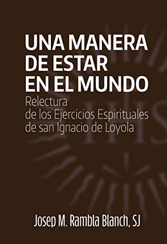 Una manera de estar en el mundo: Relectura de los Ejercicios Espirituales de San Ignacio de Loyola (Espiritualidad, Band 14) von Mensajero