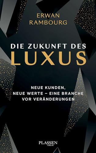 Die Zukunft des Luxus: Neue Kunden, neue Werte - eine Branche vor Veränderungen