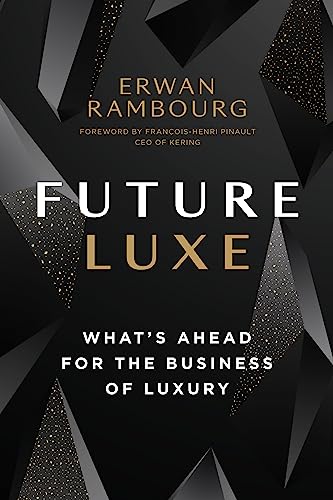 Future Luxe: What's Ahead for the Business of Luxury von Figure 1 Publishing