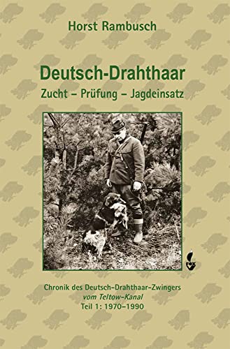 Deutsch-Drahthaar Zucht - Prüfung - Jagdeinsatz: Chronik des Deutsch-Drahthaar-Zwingers vom Teltow-Kanal von CW Nordwest Media