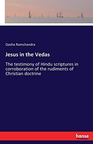 Jesus in the Vedas: The testimony of Hindu scriptures in corroboration of the rudiments of Christian doctrine von Hansebooks