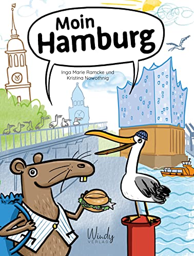 Moin Hamburg: Mit Wanderratte Carly und Sturmmöwe Piet auf Sightseeing: Elbe, Hafen, Spei-cherstadt uvm. Ein Kinderbuch ab vier Jahren, perfekt um die eigene Stadt zu entdecken! von Windy Verlag