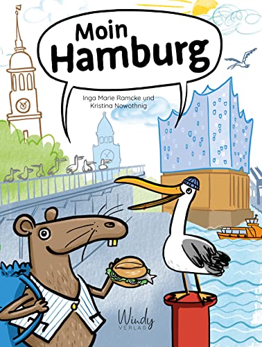 Moin Hamburg: Mit Wanderratte Carly und Sturmmöwe Piet auf Sightseeing: Elbe, Hafen, Spei-cherstadt uvm. Ein Kinderbuch ab vier Jahren, perfekt um die eigene Stadt zu entdecken!