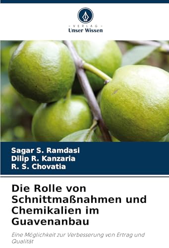 Die Rolle von Schnittmaßnahmen und Chemikalien im Guavenanbau: Eine Möglichkeit zur Verbesserung von Ertrag und Qualität von Verlag Unser Wissen
