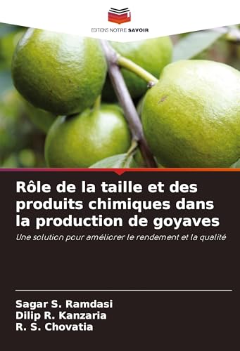 Rôle de la taille et des produits chimiques dans la production de goyaves: Une solution pour améliorer le rendement et la qualité von Editions Notre Savoir