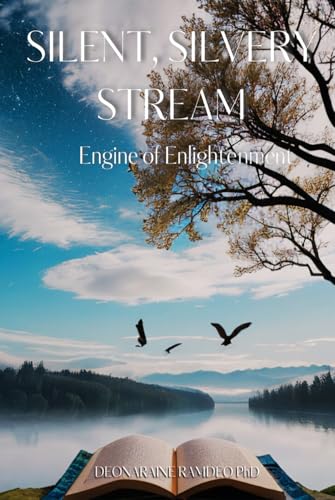 SILENT, SILVERY STREAM: ENGINE OF ENLIGHTENMENT von Excel Book Writing