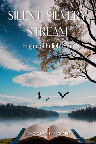 SILENT, SILVERY STREAM: ENGINE OF ENLIGHTENMENT von Excel Book Writing