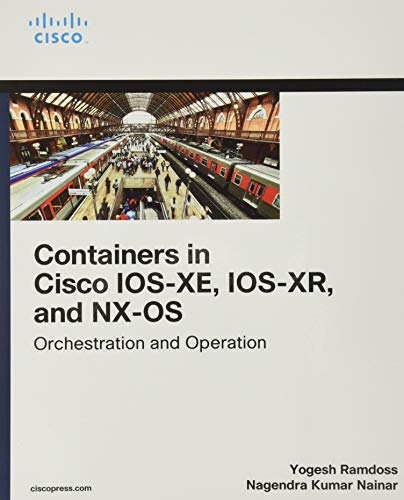 Containers in Cisco Ios-Xe, Ios-Xr, and Nx-OS: Orchestration and Operation (Networking Technology)
