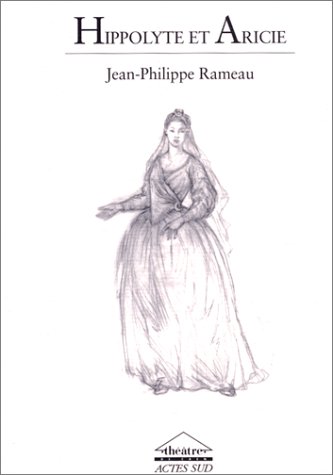 Hippolyte et Aricie: Tragédie lyrique en un prologue et cinq actes von Actes Sud