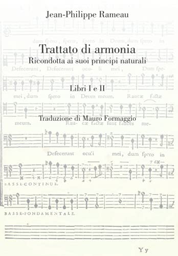 Trattato di armonia: Ricondotta ai suoi principi naturali. Libri I-II (Musicologia di J-P. Rameau in italiano)