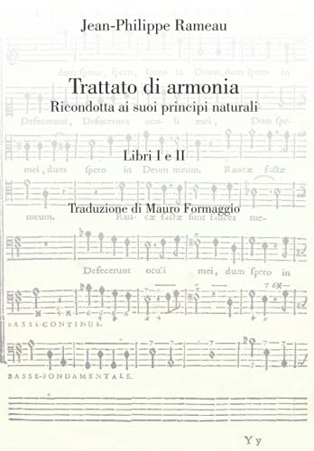 Trattato di armonia: Ricondotta ai suoi principi naturali. Libri I-II (Musicologia di J-P. Rameau in italiano)