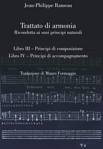 Trattato di armonia: Ricondotta ai suoi principi naturali. Libri III-IV (Musicologia di J-P. Rameau in italiano) von Independently published