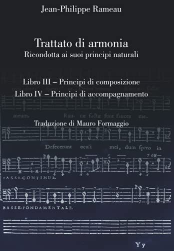Trattato di armonia: Ricondotta ai suoi principi naturali. Libri III-IV (Musicologia di J-P. Rameau in italiano)