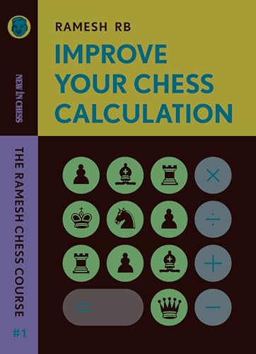 Improve Your Chess Calculation: The Ramesh Chess Course - Volume 1