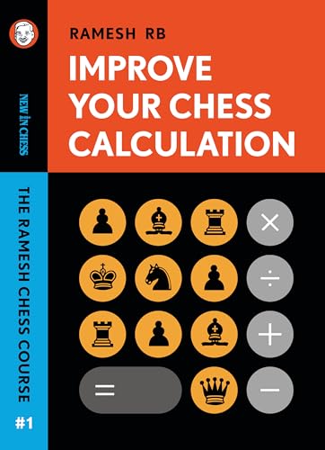 Improve Your Chess Calculation: The Ramesh Chess Course - Volume 1 von New in Chess