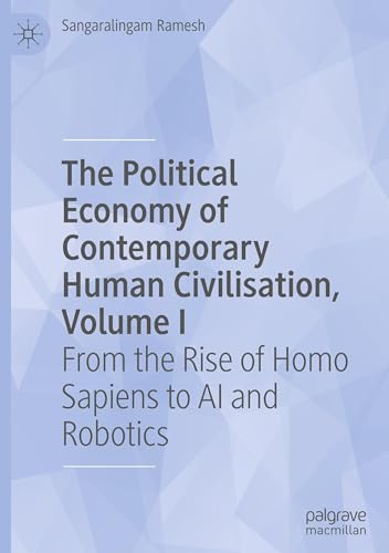 The Political Economy of Contemporary Human Civilisation, Volume I: From the Rise of Homo Sapiens to AI and Robotics von Palgrave Macmillan