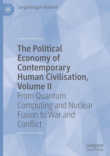 The Political Economy of Contemporary Human Civilisation, Volume II: From Quantum Computing and Nuclear Fusion to War and Conflict von Palgrave Macmillan