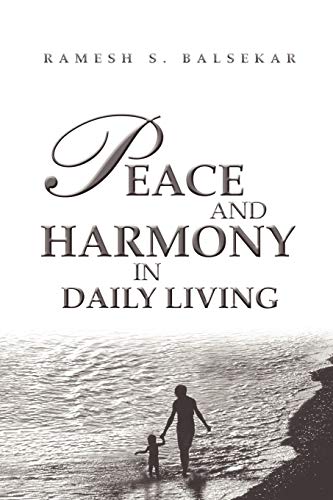 Peace And Harmony In Daily Living: Facing Life Moment To Moment, Being Anchored In Tranquility Peace And Harmony In Daily Living: Facing Life Moment To Moment, Being Anchored In Tranquility
