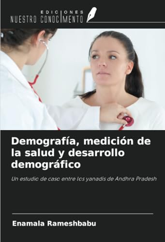 Demografía, medición de la salud y desarrollo demográfico: Un estudio de caso entre los yanadis de Andhra Pradesh von Ediciones Nuestro Conocimiento