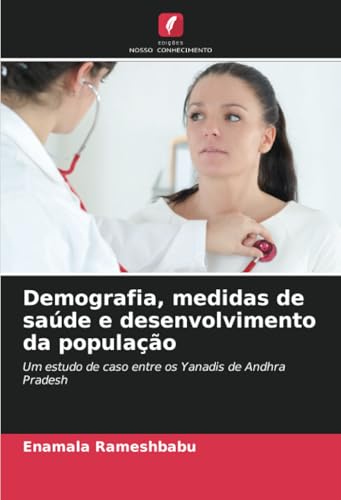 Demografia, medidas de saúde e desenvolvimento da população: Um estudo de caso entre os Yanadis de Andhra Pradesh von Edições Nosso Conhecimento