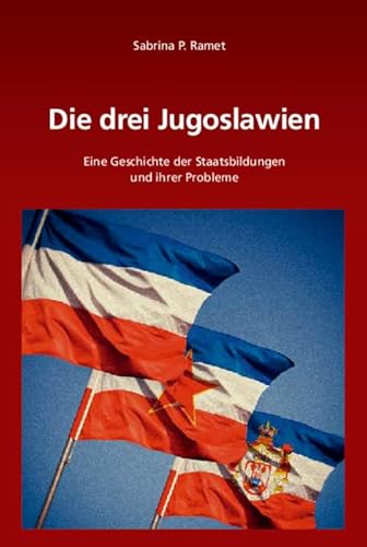 Die drei Jugoslawien: Eine Geschichte der Staatsbildungen und ihrer Probleme (Südosteuropäische Arbeiten, 136, Band 136) von Walter de Gruyter