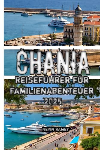 Chania Reiseführer für Familienabenteuer 2025 von Independently published