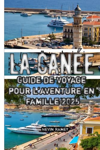 La Canée Guide de voyage pour l’aventure en famille 2025 von Independently published