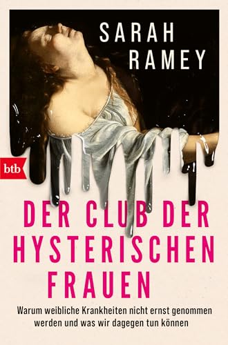 Der Club der hysterischen Frauen: Warum weibliche Krankheiten nicht ernst genommen werden und was wir dagegen tun können