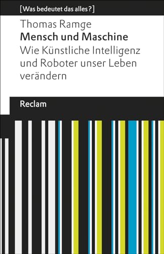 Mensch und Maschine. Wie Künstliche Intelligenz und Roboter unser Leben verändern: [Was bedeutet das alles?] (Reclams Universal-Bibliothek) von Reclam, Philipp, jun. GmbH, Verlag
