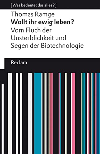 Wollt ihr ewig leben?: Vom Fluch der Unsterblichkeit und Segen der Biotechnologie. [Was bedeutet das alles?] (Reclams Universal-Bibliothek) von Reclam, Philipp, jun. GmbH, Verlag