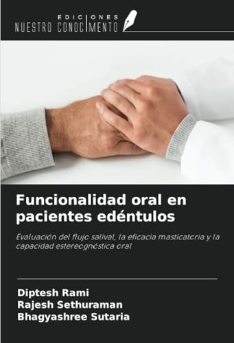 Funcionalidad oral en pacientes edéntulos: Evaluación del flujo salival, la eficacia masticatoria y la capacidad estereognóstica oral von Ediciones Nuestro Conocimiento