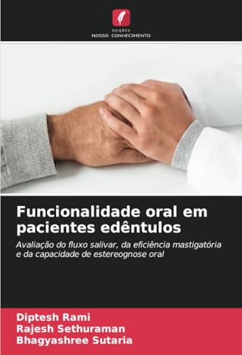 Funcionalidade oral em pacientes edêntulos: Avaliação do fluxo salivar, da eficiência mastigatória e da capacidade de estereognose oral von Edições Nosso Conhecimento